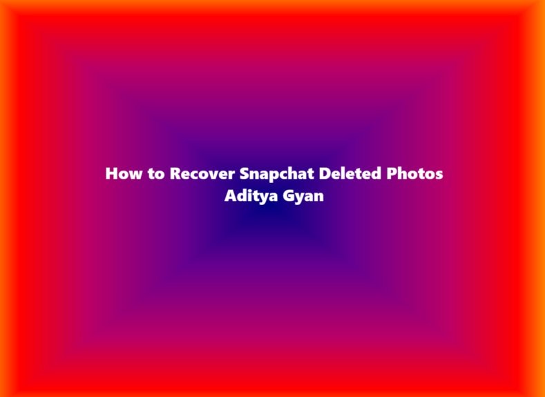 How to Recover Snapchat Deleted Photos Aditya Gyan